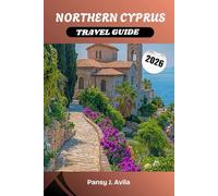 NORTHERN CYPRUS TRAVEL GUIDE 2026: Explore an Untouched Mediterranean Paradise of Ancient Castles, Golden Beaches, and Authentic Turkish Cypriot Culture