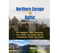 Northern Europe & Baltic Cruise Guide 2025: Port Highlights, Shore Excursions, Local Cuisine, and Insider Tips for Scandinavian & Baltic Sea Cruises