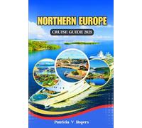 Northern Europe Cruise Guide 2025: A Definitive Insider tips to Fjords, Capitals & Coastal Treasures: A Cruising Journey Through Northern Europe