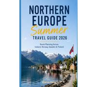 Northern Europe Summer Travel Guide 2026: Route Planning Across Iceland, Norway, Sweden & Finland (2026 Travel, Vacation and Tour Guides)