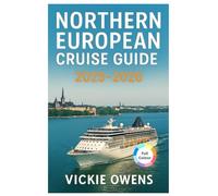 NORTHERN EUROPEAN CRUISE GUIDE 2025-2026: Port Guides, Shore Excursions, Best Cities, Must-See Attractions and Itinerary Planner (VACATION COMPANION 2025-2026)