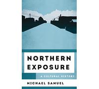 Northern Exposure: A Cultural History (The Cultural History of Television)