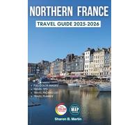 Northern France Travel Guide 2025-2026: Your Essential Companion for Budget Adventures and Cultural Wonders in Paris, Normandy, Brittany, and Hauts-de-France