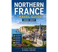 NORTHERN FRANCE TRAVEL GUIDE 2026-2027: Explore Bruges Day Trips, Somme Memorials, and Norman Cider Roads