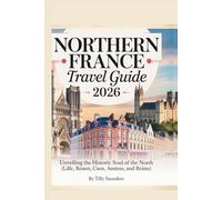 Northern France Travel Guide 2026: Unveiling the Historic Soul of the North