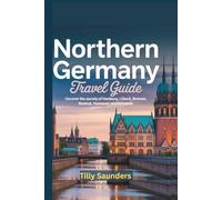 Northern Germany Travel Guide: Uncover the Secrets of Hamburg, Bremen, Rostock, Hannover, and Schwerin