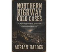 Northern Highway Cold Cases: The Murder Cases of Gloria Moody, Alberta Williams, and Ramona Wilson in Canada’s Missing and Murdered Indigenous Women Crisis