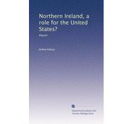 Northern Ireland, a role for the United States?: Report