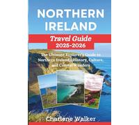 Northern Ireland Travel Guide 2025-2026: The Ultimate Explorer’s Guide to Northern Ireland’s History, Culture, and Coastal Wonders