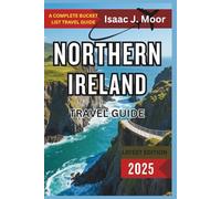 Northern Ireland Travel Guide 2025: Causeway Coast Drives, Game of Thrones Spots & Belfast’s Cultural Comeback