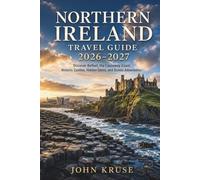 Northern Ireland Travel Guide 2026-2027: Discover Belfast, the Causeway Coast, Historic Castles, Hidden Gems, and Scenic Adventures