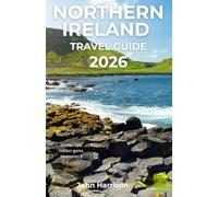 Northern Ireland Travel Guide 2026: Explore Belfast, Derry & the Causeway Coast with Itineraries, Festivals, Food & Local Insights
