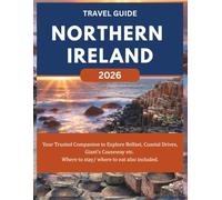 NORTHERN IRELAND TRAVEL GUIDE 2026: Your Trusted Companion to Explore Belfast, Coastal Drives, Giant’s Causeway etc. Where to stay/ where to eat also included. (ROAM and EXPLORE)