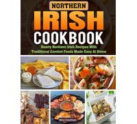Northern Irish Cookbook: Hearty Northern Irish Recipes with Traditional Comfort Foods Made Easy at Home.