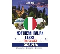 NORTHERN ITALIAN LAKES TRAVEL GUIDE 2025-2026: Where the Mountains Pause for Water