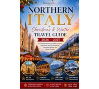 Northern Italy Christmas & Winter Travel Guide 2026 - 2027: A Complete Itinerary for Milan, Verona, Lake Como, and the Dolomites’ Christmas Markets and Alpine Escapes