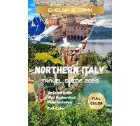 Northern Italy Travel Guide 2025 (Full Color): Your Experience the Best of Northern Italy | Hidden Gems, Iconic Cities, Local Cuisine, Scenic Drives, and Essential Travel Tips