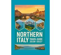 Northern Italy Travel Guide 2026-2027: Explore Stunning Landscapes, Rich Culture, and Timeless Charm (Full Color Print)