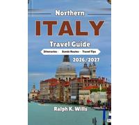 NORTHERN ITALY Travel Guide 2026/2027: Step-by-Step Itineraries, Scenic Routes, and Travel Tips with Local Cuisine and Practical Advice for Visiting Milan, Venice, and the Dolomites.