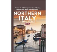 Northern Italy Travel Guide 2026: Discover the Rich History and Culture of Genoa, Bologna, Turin, Venice, Milan, and Verona (Chronicles Of Italy)