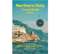 Northern Italy Travel Guide 2026: Explore Milan, Venice, and the Italian Lakes with Hidden Gems, Local Insights and Scenic Routes Beyond The Tourist Trail.