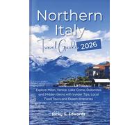 Northern Italy Travel Guide 2026: Explore Milan, Venice, Lake Como, Dolomites and Hidden Gems with Insider Tips, Local Food Tours and Expert Itineraries
