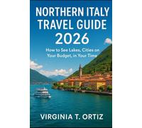 NORTHERN ITALY TRAVEL GUIDE 2026: HOW TO SEE LAKES,CITIES LIKE A LOCAL ON YOUR BUDGET, IN YOUR TIME
