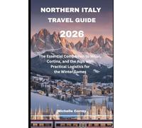 Northern Italy travel guide 2026: The Essential Companion to Milan, Cortina and the Alps with Practical Logistics of the Winter Games