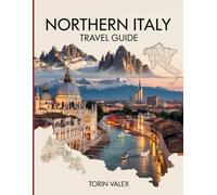 Northern Italy Travel Guide 2026: Uncover the Secrets of Northern Italy: From Majestic Alps to Timeless Cities