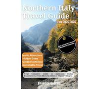 Northern Italy Travel Guide for 2025-2026: Your Complete Guide to Authentic Italian Experiences, From Historic Cities to Alpine Villages (European Travel Series)