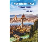 NORTHERN ITALY TRAVEL GUIDE: WHERE ALPINE PEAKS MEET TIMELESS SHORES
