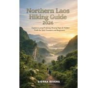 NORTHERN LAOS HIKING GUIDE 2026: Explore Luang Prabang, Muang Ngoi & Hidden Trails for Solo Travelers and Beginners: 81 (WanderPeak Adventure Guides)