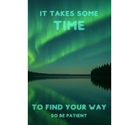 Northern lights at night 6 x 9 in. and 110 pages college-ruled notebook for school.: ,It takes some time to find your way, so be patient” college-ruled notebook for school, work or private use.
