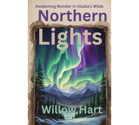 NORTHERN LIGHTS: Awakening Wonder in Alaska’s Wilds (Energy Healing Through Nature)