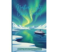 Northern Lights Cruise Journal: Guided 10-21-Day Cruise Notebook with Prompts for Ship Details, Wildlife Sightings, Excursions