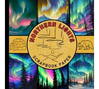 Northern lights scrapbook paper: aurora borealis galaxy celestial night sky scrapbooking paper perfect for cardmaking, junk journals, origami and mixed media & more crafting projects