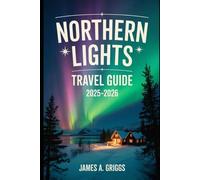 Northern Lights Travel Guide 2025-2026: When the Sky Burns Green: The Ultimate Insider’s Guide to Witnessing the Northern Lights