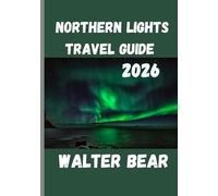 Northern Lights Travel Guide 2026: Your Ultimate Guide to Experiencing the Northern Lights