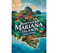 Northern Mariana Islands Travel Journal: Lined Notebook Diary. Capturing Moments from Around the Globe
