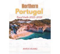 Northern Portugal Travel Guide 2025-2026: Explore the Best Towns, Trails, and Tastes of Portugal’s North