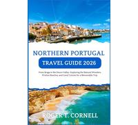 Northern Portugal Travel Guide 2026: From Braga to the Douro Valley: Exploring the Natural Wonders, Pristine Beaches, and Local Cuisine for a Memorable Trip.
