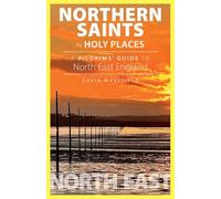 Northern Saints in Holy Place: A Pilgrims' Guide to North East England