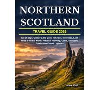 NORTHERN SCOTLAND TRAVEL GUIDE 2026: Isle of Skye, Orkney & the Outer Hebrides, Inverness, Loch Ness & the Far North: Practical Planning, Costs, Transport, Food & Real Travel Logistics