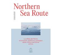 Northern Sea Route, la sfida del Nord: Economia, politica e sviluppo della rotta marittima artica