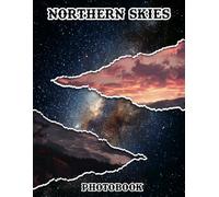 Northern Skies Photobook: Marvel At The Mystical Beauty Of The Northern Sky With 40 Captivating Images | 8.5x11 Large Print