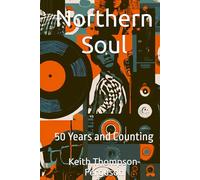 Northern Soul: 50 Years and Counting (British Youth Culture Chronicles)