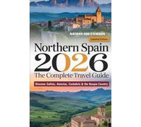 NORTHERN SPAIN 2026:THR COMPLETE TRAVEL GUIDE: The complete 2026 guide to basque , CANTABRIA, ASTURIAS & galcia