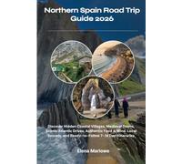 Northern Spain Road Trip Guide 2026: Discover Hidden Coastal Villages, Medieval Towns, Scenic Atlantic Drives, Authentic Food & Wine, Local Secrets, and Ready-to-Follow 7-14 Day Itineraries