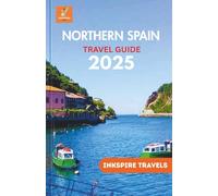 Northern Spain Travel Guide 2025: Epic Road Routes, Coastal Cities, Hidden Villages & Food Trails Across the Green Heart of Iberia