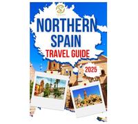 Northern Spain Travel Guide 2025: Exploring The Best Of Asturias, Cantabria, And The Basque Country Top Attractions, culture, History And Natural Beauty With Local Insight